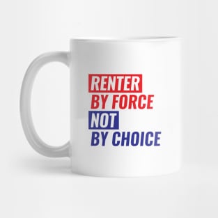 Renter By Force, Not By Choice Mug